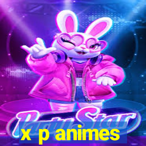 x p animes